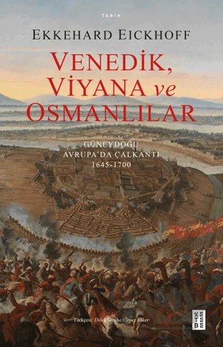 Venedik, Viyana ve Osmanlılar - Güneydoğu Avrupa’da Çalkantı (1645-1700) – Ekkehard Eickhoff – Ketebe Yayınları kitap kapağı