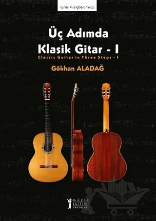 Üç Adımda Klasik Gitar - 1 – Gökhan Aladağ – Müzik Eğitimi Yayınları kitap kapağı