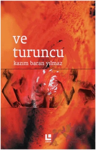Ve Turuncu – Kazım Baran Yılmaz – Lakin Yayınları kitap kapağı