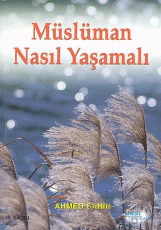 Müslüman Nasıl Yaşamalı – Ahmed Şahin – Nesil Yayınları kitap kapağı