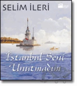 İstanbul Seni Unutmadım – Selim İleri – Doğan Kitap kitap kapağı
