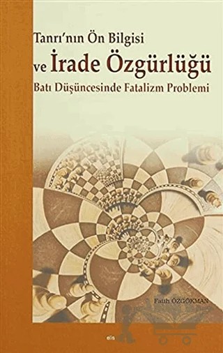 Tanrı’nın Ön Bilgisi ve İrade Özgürlüğü – Fatih Özgökman – Elis Yayınları kitap kapağı