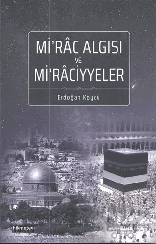 Mi'rac Algısı ve Mi'raciyyeler – Erdoğan Köycü – Hikmetevi Yayınları kitap kapağı