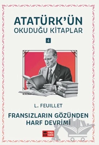 Fransızların Gözünden Harf Devrimi - Atatürk'ün Okuduğu Kitaplar 4 – L. Feuillet – Temel Tarih Kitaplığı kitap kapağı