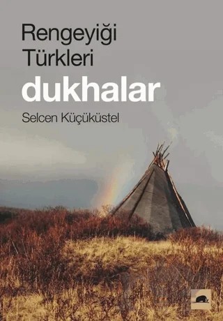 Rengeyiği Türkleri: Dukhalar – Selcen Küçüküstel – Kolektif Kitap kitap kapağı
