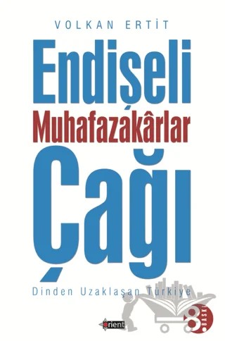 Endişeli Muhafazakarlar Çağı – Volkan Ertit – Orient Yayınları kitap kapağı