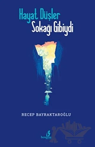 Hayat Düşler Sokağı Gibiydi – Recep Bayraktaroğlu – Bengisu Yayınları kitap kapağı
