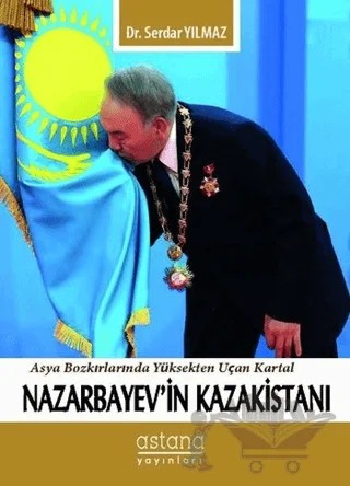 Nazarbayev'in Kazakistanı – Serdar Yılmaz – Astana Yayınları kitap kapağı