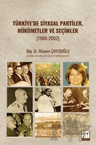Türkiye’de Siyasal Partiler, Hükümetler ve Seçimler (1960-2002) – Hüseyin Çavuşoğlu – Gazi Kitabevi kitap kapağı