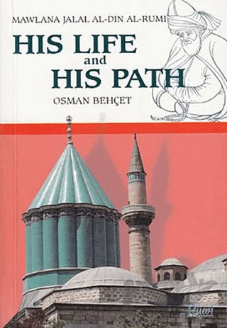 His Life and His Path - Mawlana Jalal Al-Din Al-Rumi – Osman Behçet – Rumi Yayınları kitap kapağı