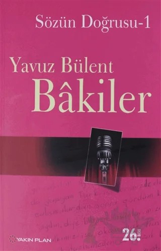 Sözün Doğrusu 1 – Yavuz Bülent Bakiler – Yakın Plan Yayınları kitap kapağı