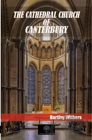 The Cathedral Church Of Canterbury – Hartley Withers – Platanus Publishing kitap kapağı