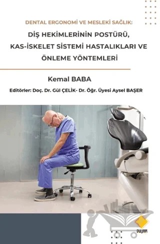 Dental Ergonomi ve Mesleki Sağlık: Diş Hekimlerinin Postürü, Kas-İskelet Sistemi Hastalıkları ve Önleme Yöntemleri – Kemal Baba – Duvar Kitabevi kitap kapağı