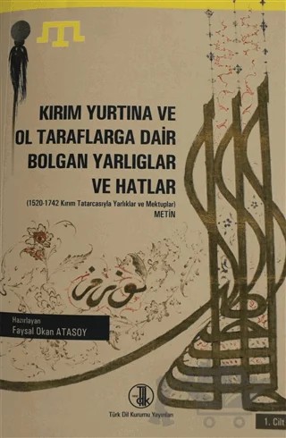 Kırım Yurtına ve Ol Taraflarga Dair Bolgan Yarlıglar ve Hatlar Cilt: 1 – Faysal Okan Atasoy – Türk Dil Kurumu Yayınları kitap kapağı