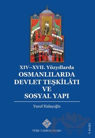 XIV - XVII. Yüzyıllarda Osmanlılarda Devlet Teşkilâtı ve Sosyal Yapı – Yusuf Halaçoğlu – Türk Tarih Kurumu Yayınları kitap kapağı