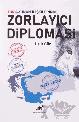 Türk-Yunan İlişkilerinde Zorlayıcı Diplomasi – Halit Gür – Paradigma Akademi Yayınları kitap kapağı