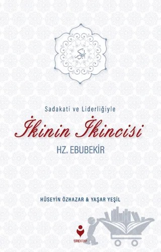 Sadakati ve Liderliğiyle İkinin İkincisi Hz. Ebubekir – Hüseyin Özhazar, Yaşar Yeşil – Tire Kitap kitap kapağı