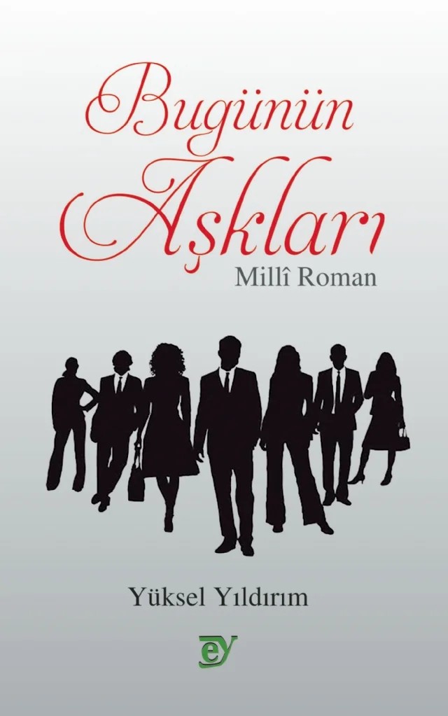 BUGÜNÜN AŞKLARI - Millî Roman – Yüksel Yıldırım – EY Yayınları kitap kapağı