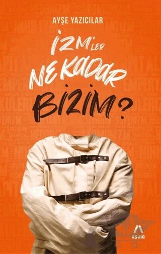 İzm’ler Ne Kadar Bizim? – Ayşe Yazıcılar – Aşina Yayınları kitap kapağı