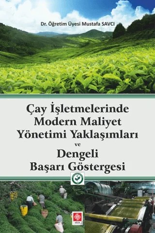 Çay İşletmelerinde Modern Maliyet Yönetimi Yaklaşımları ve Dengeli Başarı Göstergesi – Mustafa Savcı – Ekin Basım Yayın kitap kapağı