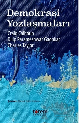Demokrasi Yozlaşmaları – Craig Calhoun, Dilip Parameshwar Gaonkar, Charles Taylor – Totem Yayıncılık kitap kapağı