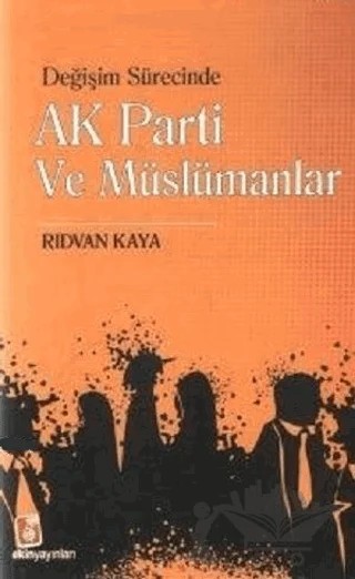 Değişim Sürecinde Ak Parti ve Müslümanlar – Rıdvan Kaya – Ekin Yayınları kitap kapağı