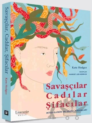 Savaşçılar, Cadılar, Şifacılar (Mitolojinin En Esaslı Kadınları) – Kate Hodges – Literatür Hayat kitap kapağı