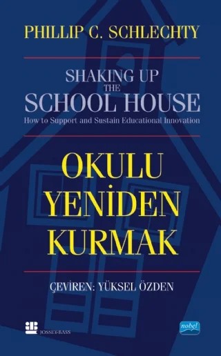 OKULU YENİDEN KURMAK - Shaking Up The Schoolhouse – Philip C. Schlechty – Nobel Akademik Yayıncılık kitap kapağı