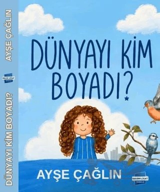 Dünyayı Kim Boyadı? – Ayşe Çağlın – Kalem Lügat Yayıncılık kitap kapağı