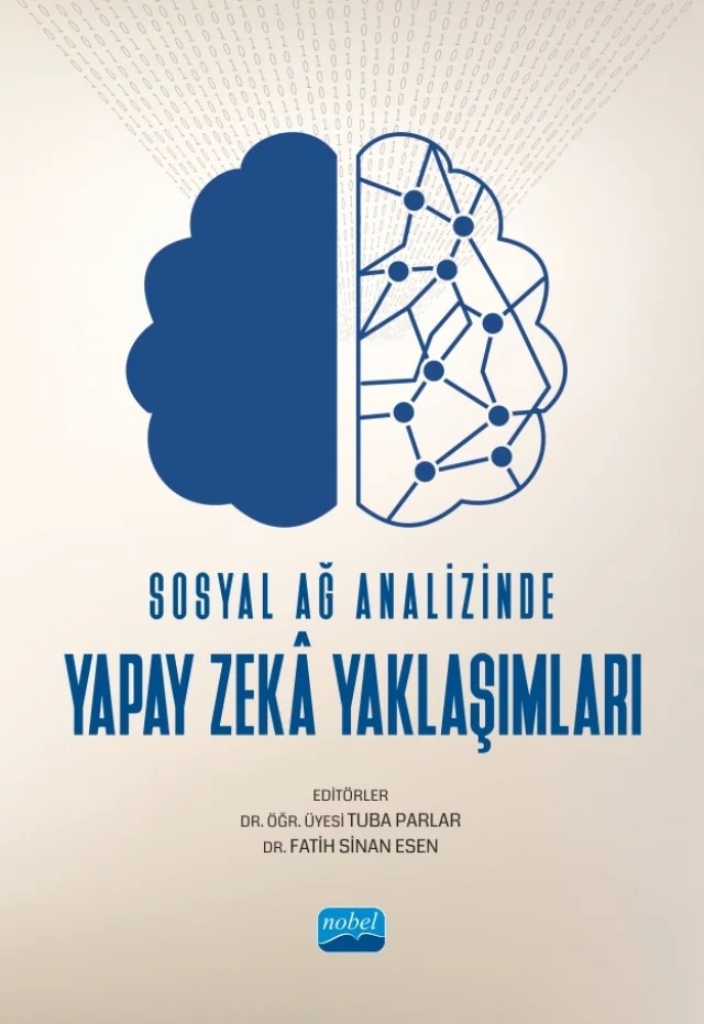 Sosyal Ağ Analizinde Yapay Zekâ Yaklaşımları – Ahmet Tortum, Ali Akdağlı, Anıl Utku, Çiğdem İnan Acı, Emre Kuşkapan, Evrim Güler, Fatih Mehmet Kıyak, Fatih Sinan Esen, Fırat Ata, Habibe Karayiğit, Hasan Buğra Yıldırım, M. Ali Akcayol, Mehmet Akif Ocak, Mehmet Ali Balcı, Muhammed Yasin Çodur, Murat Karakuş, Onur Uğurlu, Ömer Akgüller, Özlem Çakır – Nobel Akademik Yayıncılık kitap kapağı