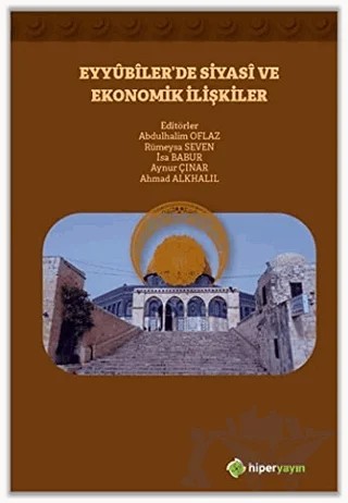 Eyyubiler’de Siyasi ve Ekonomik İlişkiler – Abdulhalim Oflaz, Ahmad Alkhalıl, Aynur Çınar, İsa Babur, Rümeysa Seven – Hiperlink Yayınları kitap kapağı