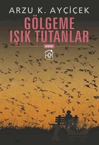 Gölgeme Işık Tutanlar – Arzu K. Ayçiçek – Kurgu Kültür Merkezi kitap kapağı