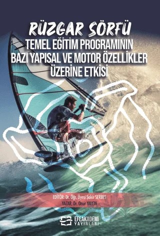 Rüzgar Sörfü Temel Eğitim Programının Bazı Yapısal ve Motor Özellikler Üzerine Etkisi – Onur Yalçın – Efe Akademi Yayınları kitap kapağı