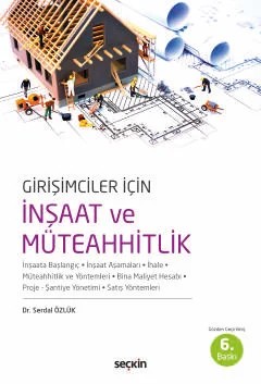 Girişimciler İçin İnşaat ve Müteahhitlik İnşaata Başlangıç – İnşaat Aşamaları – İhale Müteahhitlik ve Yöntemleri – Bina Maliyeti Hesabı Proje – Şantiye Yönetimi– Satış Yöntemleri – Serdal Özlük – Seçkin Yayıncılık kitap kapağı