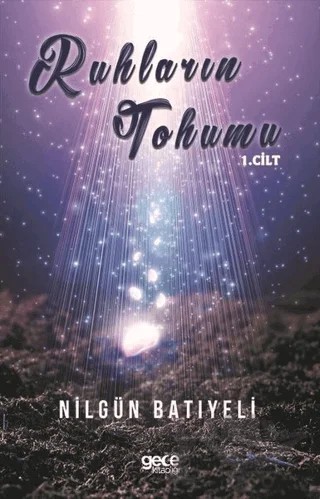 Ruhların Tohumu 1. Cilt – Nilgün Batıyeli – Gece Kitaplığı kitap kapağı