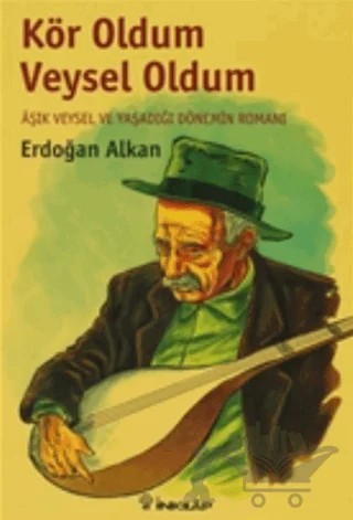 Kör Oldum Veysel Oldum – Erdoğan Alkan – İnkılap Kitabevi kitap kapağı