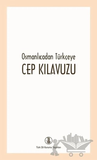 Osmanlıcadan Türkçeye Cep Kılavuzu – Kolektif – Türk Dil Kurumu Yayınları kitap kapağı