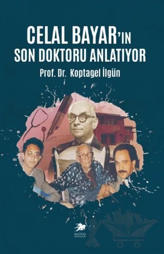 Celal Bayar’ın Son Doktoru Anlatıyor – Koptagel İlgün – Manas Yayıncılık kitap kapağı