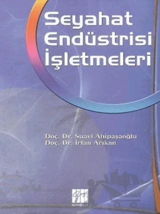 Seyahat Endüstri İşletmeleri – İrfan Arıkan, Suavi Ahipaşaoğlu – Gazi Kitabevi kitap kapağı