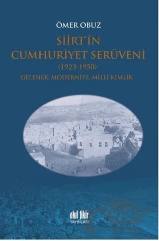 Siirt’in Cumhuriyet Serüveni 1923-1950 – Ömer Obuz – Akıl Fikir Yayınları kitap kapağı