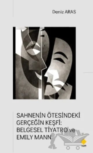 Sahnenin Ötesindeki Gerçeğin Keşfi: Belgesel Tiyatro ve Emıly Mann – Deniz Aras – Duvar Kitabevi kitap kapağı