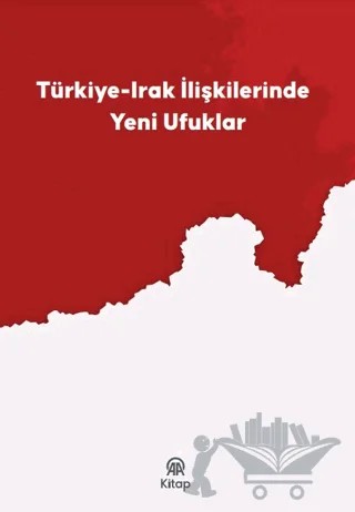 Türkiye-Irak İlişkilerinde Yeni Ufuklar – Kolektif – AA Kitap kitap kapağı