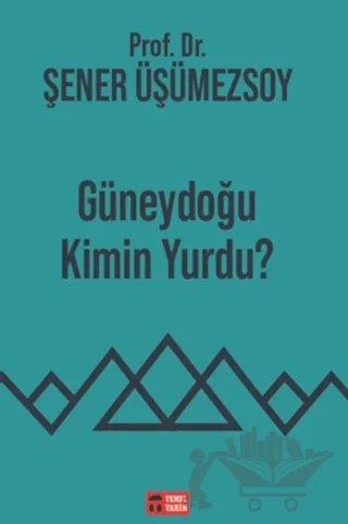 Güneydoğu Kimin Yurdu? – Şener Üşümezsoy – Temel Tarih Kitaplığı kitap kapağı