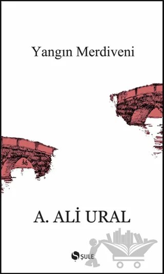 Yangın Merdiveni – A. Ali Ural – Şule Yayınları kitap kapağı