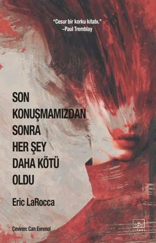 Son Konuşmamızdan Sonra Her Şey Daha Kötü Oldu – Eric Larocca – İthaki Yayınları kitap kapağı