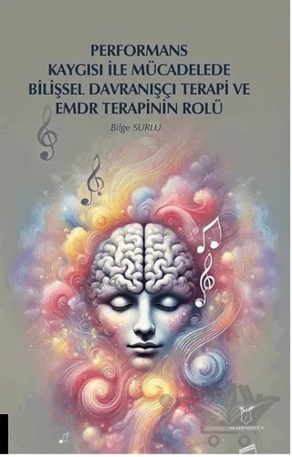 Performans Kaygısı ile Mücadelede Bilişsel Davranışçı Terapi ve EMDR Terapinin Rolü – Bilge Surlu – Akademisyen Kitabevi kitap kapağı