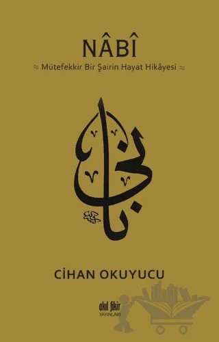 Nabi: Mütefekkir Bir Şairin Hayat Hikayesi – Cihan Okuyucu – Akıl Fikir Yayınları kitap kapağı