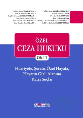 Özel Ceza Hukuku Cilt 3: Hürriyete, Şerefe, Özel Hayata, Hayatın Gizli Alanına Karşı Suçlar – Ali Hakan Evik, Ali Kemal Yıldız, Asuman Aytekin İnceoğlu, Barış Erman, Eylem Aksoy Retornaz, Fulya Eroğlu Erman, Güçlü Akyürek, Hamide Zafer, Hasan Sınar, Köksal Bayraktar, Serap Keskin Kiziroğlu, Sinan Altunç – On İki Levha Yayınları kitap kapağı