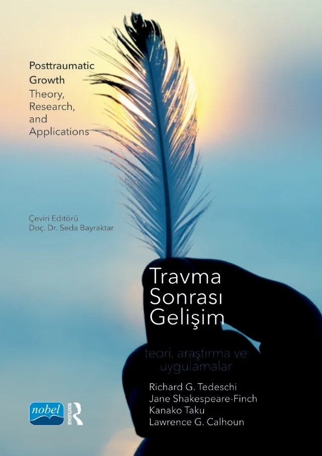 TRAVMA SONRASI GELİŞİM - Teori, Araştırma ve Uygulamalar / Posttraumatic Growth Theory, Research, and Applications – Richard G. Tedeschi, Jane Shakespeare-Finch, Kanako Taku, and Lawrence G. Calhoun – Nobel Akademik Yayıncılık kitap kapağı
