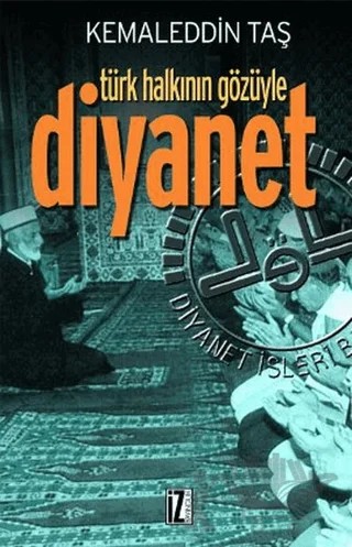 Türk Halkının Gözüyle Diyanet – Kemaleddin Taş – İz Yayıncılık kitap kapağı
